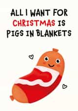 All I Want Is Pigs In Blankets Christmas Card created by Kiddy Winks Prints