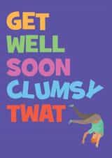 Get Well Soon Clumsy Twat created by @WittyTickles