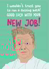 Gordon Ramsey New Job Good Luck created by @WittyTickles
