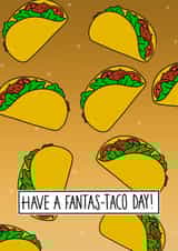 Fantas-taco day! created by Maisie-Jane Andrews