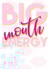 Big mouth energy female empowerment card created by All the feels