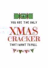 Funny - Pun - Pull - Xmas Cracker - You Are The Only Xmas Cracker That I Want To Pull - Kiss - Cheeky - Christmas Card created by The Coven