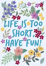 Life is too short, have fun! created by Lili's Papers Co.