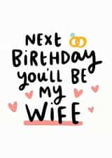 Next Birthday You'll Be My Wife Card created by Arrow Gift Co