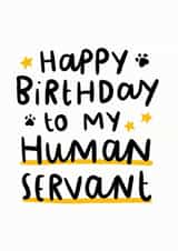 Happy Birthday To My Human Servant Card created by Arrow Gift Co