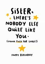 Rude Birthday Card - Sister - There's Nobody Quite Like You Thank Fuck For That created by Arrow Gift Co