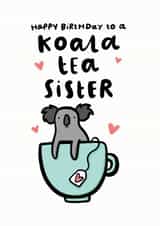 Koala Tea Sister Birthday Card created by Arrow Gift Co