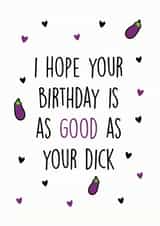 Rude Birthday Card - I Hope Your Birthday Is As Good As Your Dick created by Dandy Pug
