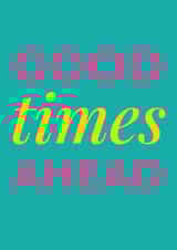 Good Times Ahead Card created by Saladbomb Creative