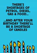 Cheeky Birthday Card - Candles - There's Shortages Of Petrol, Diesel, Gas And Food created by MOJO Creative Studio