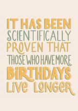 It has been scientifically proven that those who have more birthdays live longer created by Tiia Mari Designs