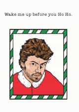 Funny Christmas Card - George Michael - Wham! - Wake me up before you Ho Ho created by Hattybones