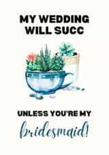 My wedding will succ unless You're My Bridesmaid! - Cacti bridesmaid card created by Sundiva Designs