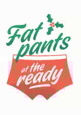 Fat pants at the ready Christmas card created by Joyful Joyful