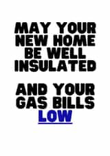 Funny Political Typography New Home Card - Cost Of Living Crisis - May Your New Home Be Well Insulated And Your Gas Bills Low created by Nice Try Cards