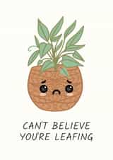 Can't Believe You're Leafing created by Sundiva Designs
