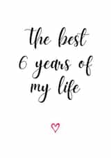 Cute Typography Anniversary Card - 6 Years - The Best 6 Years Of My Life created by A Bee's Designs