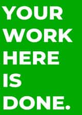 Your work here is done. created by Tiger Fluff