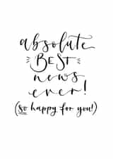 Absolute best news ever greeting card created by Kayleigh Tarrant