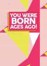 You were born ages ago card created by Banter Cards