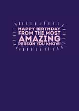 Happy Birthday from the most amazing person YOU know! created by Banter Cards