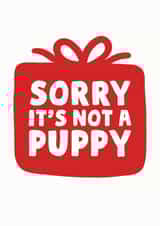 Funny - Disappointment - Sorry Its Not A Puppy - Gift - Apologies - Rubbish Gift - Christmas Card created by Studio Doodles