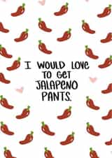 I Would Love To Get Jalapeno Pants Love Card created by Knotty Cards