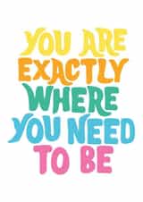 You Are Exactly Where You Need To Be Card created by Tihara Smith