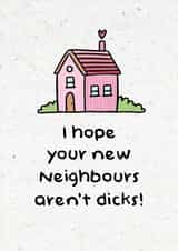 Rude New Home Card - House - I Hope Your New Neighbours Aren't Dicks created by Swish & Scribble