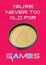 You're Never Too Old For Games created by Geek