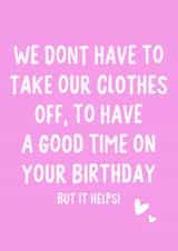 We don't have to take our clothes off, to have a good time on your birthday created by IWLT