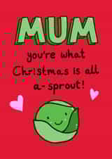 Mum - Cute - Pun - Mum You're What Christmas is all a-sprout - Sprouts - Brussel Sprouts - Christmas Cards created by Alice Illu