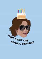 Have a Not Like Uncool Birthday - Luann Real Housewives of New York RHONY created by PonyChops