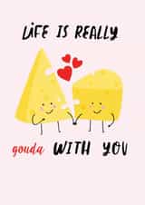 Life is really gouda with you created by Debra Lilly