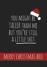 Brother - Cheeky - Rude - Bro - You Might Be Taller Than Me But Youre Still A Little Shit - Sibling - Merry Christmas Bro created by whimsical AF