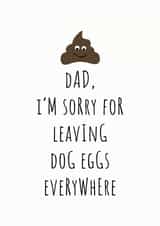 Dad, I'm Sorry for Leaving Dog Eggs Everywhere Poo Card created by Rutland Creative