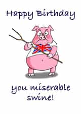 Miserable pig birthday card  created by Winnie the Pig 