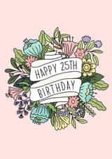 Happy 25th Birthday floral, happy birthday, for her, for mum, for girlfriend created by By Emma Dearling