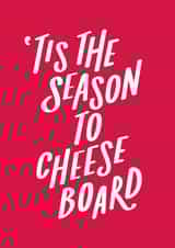 Tis The Season To Cheese Board - Food - Cheese Board - Festive - Cheese - Christmas Card created by Jane Katherine Houghton