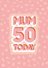 Mum 50 today created by Quinton cards