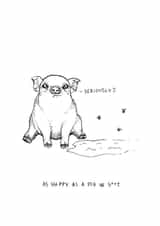 As happy as a pig in s**t created by Olivia Beresford