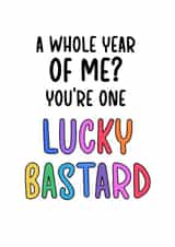 Rude Typography Anniversary Card - 1 year - A Whole Year Of Me? You're One Lucky Bastard created by Gobbygifts