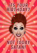 It's Your Birthday? Not Today Satan! - RuPaul's Drag Race, Bianca Del Rio Inspired Birthday Card created by Drag Apparel