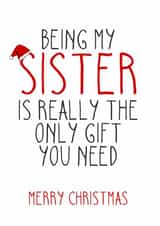 Being My Sister is Really The Only Gift You Need - Sister - Santa Hat - Cheeky - Funny - Christmas Card created by Totally Mailed It