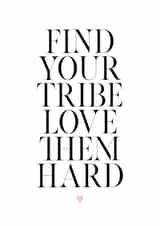 Find Your Tribe, Love Them Hard created by Alice Smith