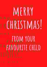 Merry Christmas From Your Favourite Child - Favourite Child - Parents - Cheeky - Funny - Bold - Merry Christmas Card created by Amy (Hedgecards)