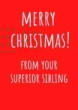 Superior Sibling - Sibling - Funny - Cheeky - Brother - Sister - From Your Superior Sibling - Christmas Card created by Amy (Hedgecards)