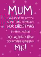 Mum - Cheeky - Funny - From The Kids - I Was Going To Get You Something Expensive For Christmas - Christmas Card created by Designed by Woobrew
