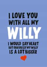 I love you with all my willy 1001 Valentine's created by Banter King