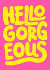 Hello Gorgeous Greetings Card created by Brand13